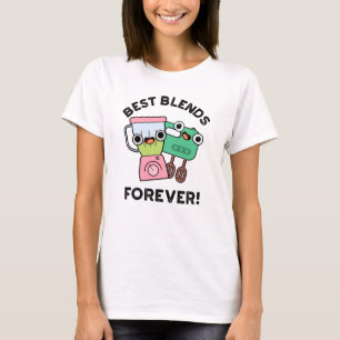 Best Blends Forever Funny BFF Pun T-shirt