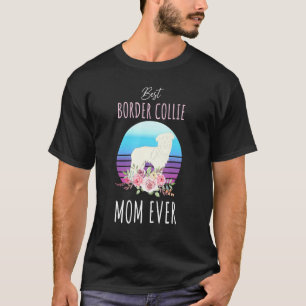 Best Border Collie Ma Ever Pet Mam Dog Animal Bor T-shirt