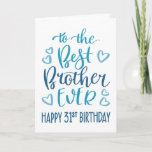 Best Brother Ever 31st Verjaardag Typografie in Bl Kaart<br><div class="desc">Eenvoudige maar gedurfde typografie in blauwe tinten om je beste broer OOIT een gelukkige 31e verjaardag te wensen. © Ness Nordberg</div>