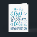 Best Brother Ever 80ste Verjaardag Typografie in B Kaart<br><div class="desc">Eenvoudige maar gedurfde typografie in blauwe tinten om je beste broer OOIT een gelukkige 80e verjaardag te wensen. © Ness Nordberg</div>