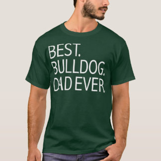 Best Bulldog Dad Ever Funny Tshirt Dog Dad Dog lov