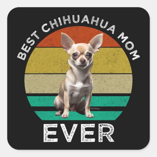 Best Chihuahua Mam Ever Vierkante Sticker (Voorkant)