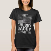 Best Chubby Daddy Ever, Cool Dad US Flag Funny Fat T-shirt (Voorkant)