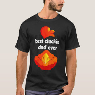 Best Cluckin Dad Ever T-shirt