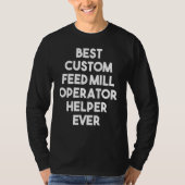 Best Custom Feed Mill Operator Helper Ever T-shirt (Voorkant)