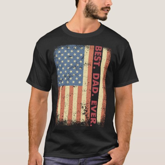 Best Dad Ever American Flag USA Patriotic Dad for  T-shirt (Voorkant)