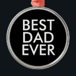 Best dad ever | Christmas gift idea Metalen Ornament<br><div class="desc">Best dad ever</div>