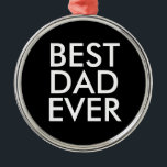 Best dad ever | Christmas gift idea Metalen Ornament<br><div class="desc">Best dad ever</div>
