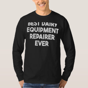 Best Dairy Equipment Repairer, ooit T-shirt