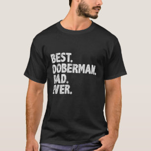 Best Doberman Dad Ever Funny Dog Owner Dad Fathe T-shirt