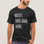 Best Dog Dad Ever Cool TShirt Gift-shirt<br><div class="desc">girlfriend,  boyfriend,  Birthday,  Mother's Day,  Father's Day,  Woman Day,  Thanksgiving,  Christmas,  Halloween,  New Year</div>