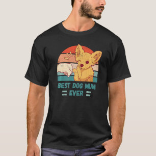 Best Dog Mum Ever Chihuahua Saying T-shirt