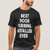 Best Door Furring Installer Ever T-shirt (Voorkant)