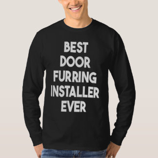 Best Door Furring Installer Ever T-shirt