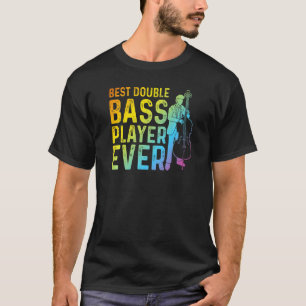 Best Double Bass Player Ever Contrabass Double Ba T-shirt