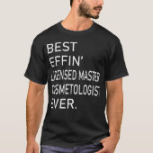 Best Effin Licensed Master Cosmetologist ooit T-shirt (Voorkant)