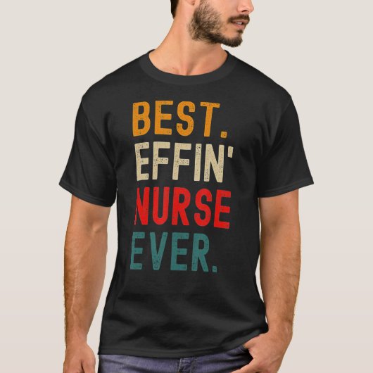 Best Effin Nurse Ever T-shirt (Voorkant)