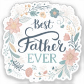 best father ever, lovely quotes  sticker (Voorkant)