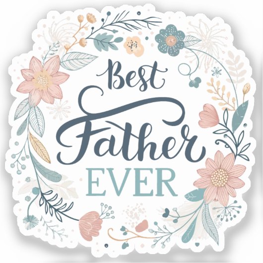 best father ever, lovely quotes sticker (Voorkant)