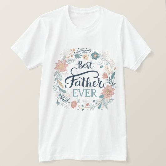 best father ever, lovely quotes  t-shirt (Design voorkant)