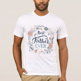 best father ever, lovely quotes  t-shirt