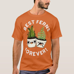 Best Ferns for ever Cute BFF Pun T-shirt