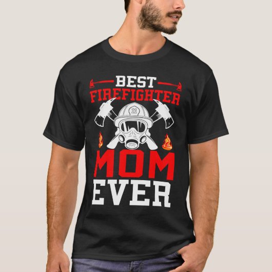 Best Firefighter Mom Ever I Firefighter  1 T-shirt (Voorkant)