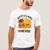 Best Flans for ever Funny Friend Pun T-shirt (Voorkant)