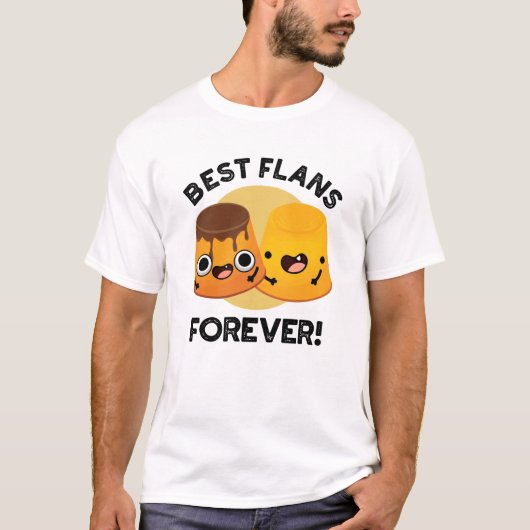 Best Flans for ever Funny Friend Pun T-shirt (Voorkant)