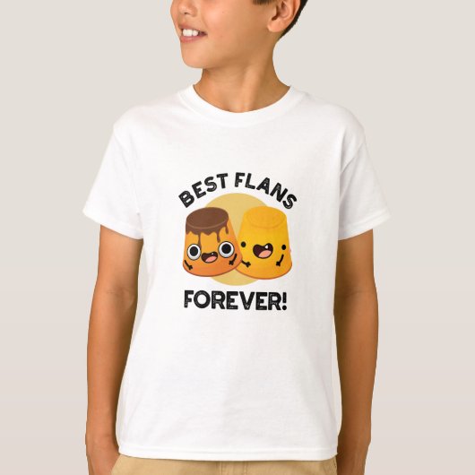 Best Flans for ever Funny Friend Pun T-shirt (Voorkant)