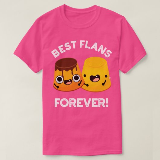Best Flans for ever Funny Friend Pun T-shirt (Design voorkant)