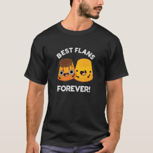 Best Flans Forever Funny Friend Pun Dark BG T-shirt