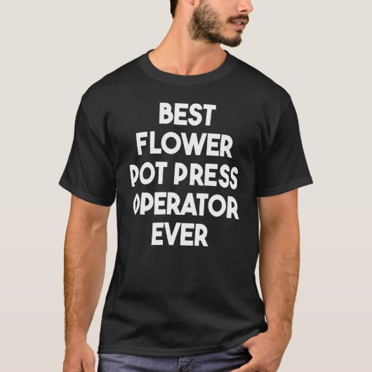 Best Flower Pot Press Operator T-shirt (Voorkant)