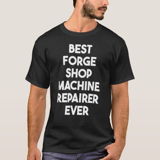 Best Forge Shop Machine Repairer, ooit T-shirt (Voorkant)