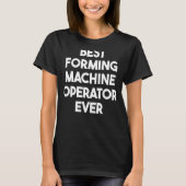 Best forming Machine Operator T-shirt (Voorkant)
