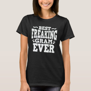 Best Freaking Gram Ever Funny Grandma Gift T-shirt