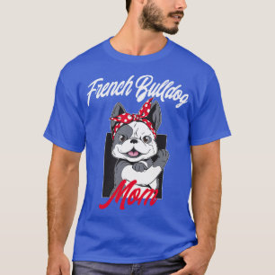Best French Bulldog Dog mam Gift T-shirt
