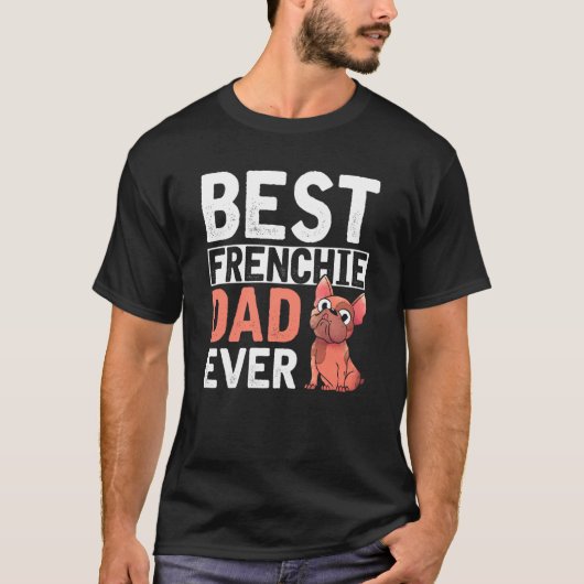 Best Frenchie Dad Ever Dog Parent Mannen French Bu T-shirt (Voorkant)