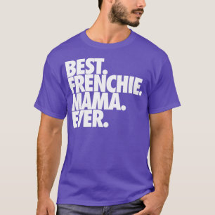 Best Frenchie Mama Ever T-shirt