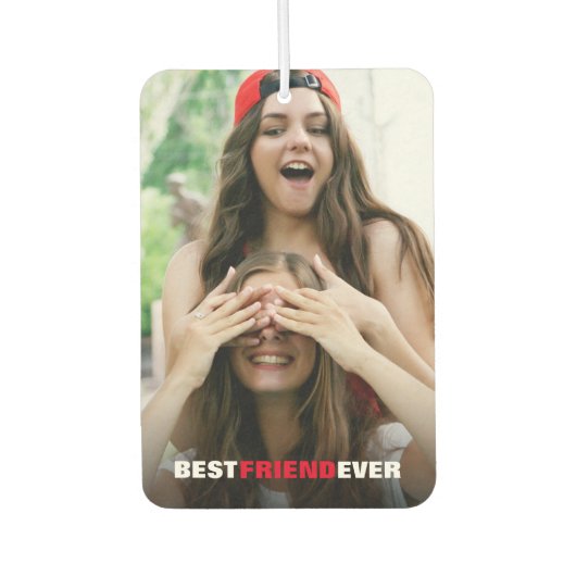 Best Friend Ever Photo Custom Air Freshener Luchtverfrisser (Voorkant)
