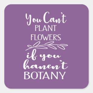 Best Funny Garden Quote Plant Flowers Botany Vierkante Sticker
