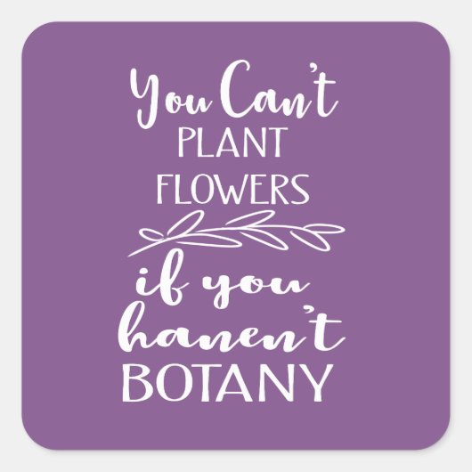 Best Funny Garden Quote Plant Flowers Botany Vierkante Sticker (Voorkant)