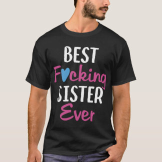 Best Fvcking Sister Ever_ zus t shirt
