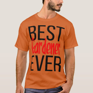Best Gardener Ever 1 T-shirt