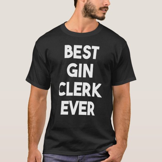 Best Gin Clerk Ever 1 T-shirt (Voorkant)