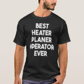 Best Heater Planer Operator T-shirt (Voorkant)