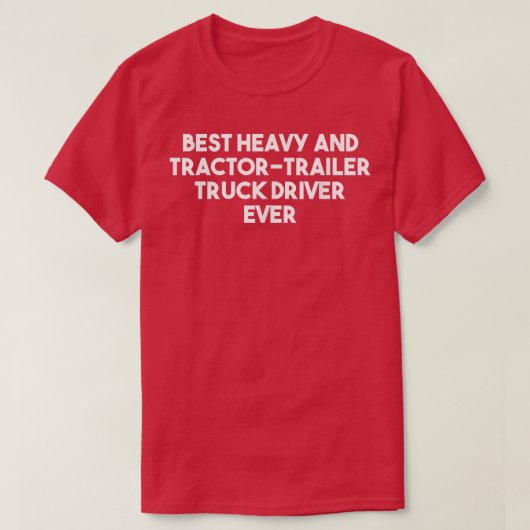 Best Heavy and Tractor Trailer Trauck Driver ooit  T-shirt (Design voorkant)