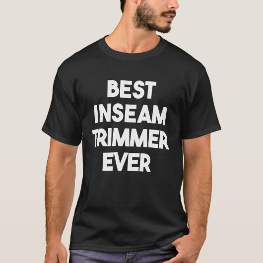 Best Inseam Trimmer Ever T-shirt (Voorkant)