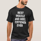 Best Insole and Hiel Stiffener Ever T-shirt (Voorkant)