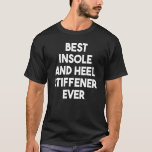 Best Insole and Hiel Stiffener Ever T-shirt
